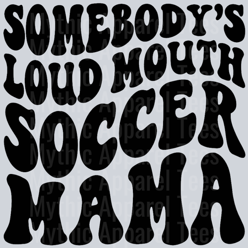 Somebodys Loud Mouth Soccer Mama