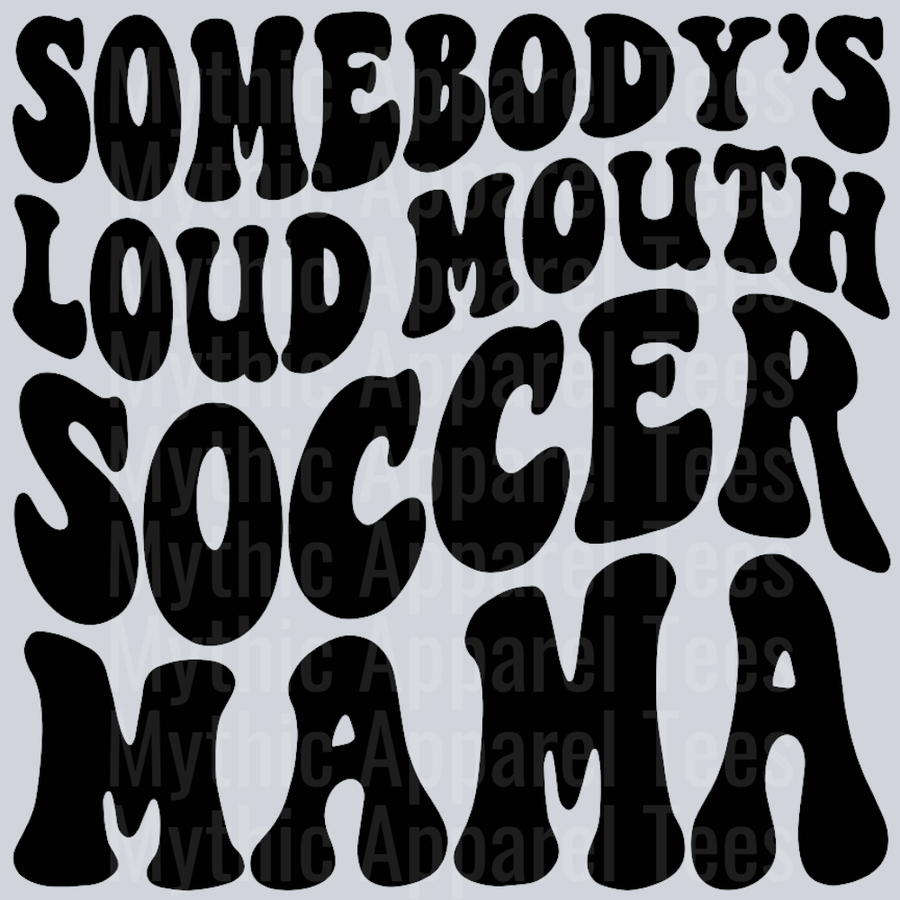 Somebodys Loud Mouth Soccer Mama