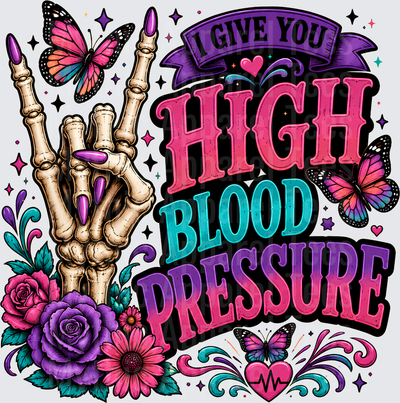 Sarcastic Skull I Give You High Blood Pressure Skeleton Hand Floral Butterfly