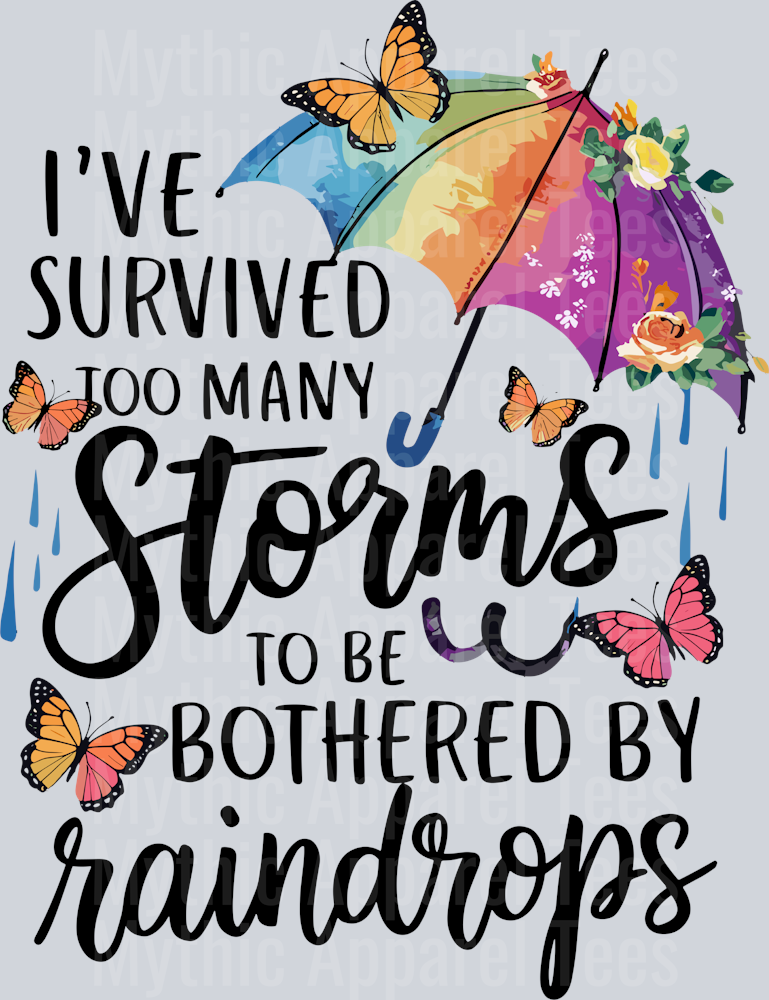 I've survived so many storms to be bother by raindrops DTF Inspirational Transfers