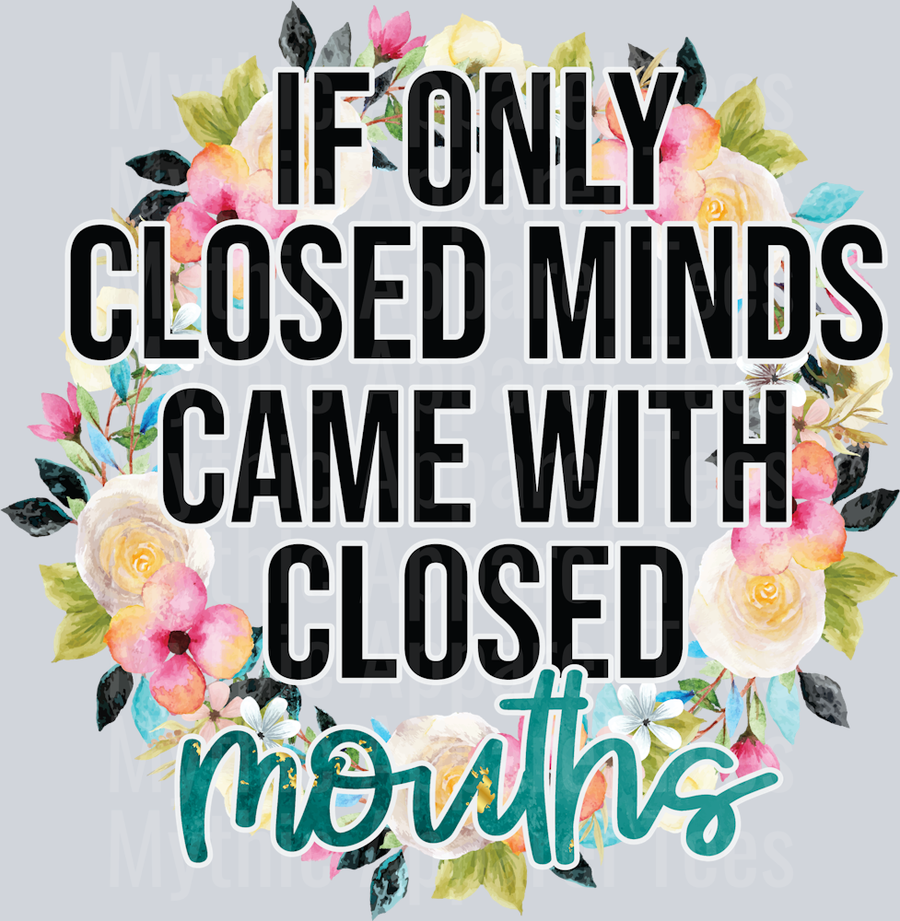 If Only Closed Minds Came With Closed Mouths DTF Sarcastic Sassy Transfers
