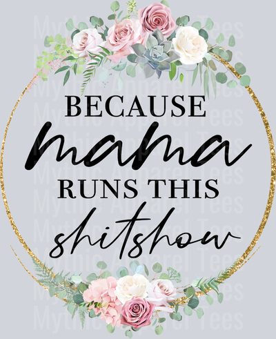 Because Mama runs this SHITSHOW DTF Sarcastic Transfers
