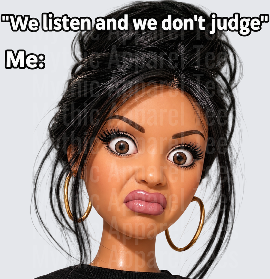 Doll Face We Listen And We Don't Judge Me Judging Side Eye Funny Meme Cartoon Woman With Hoop Earrings And Messy Bun