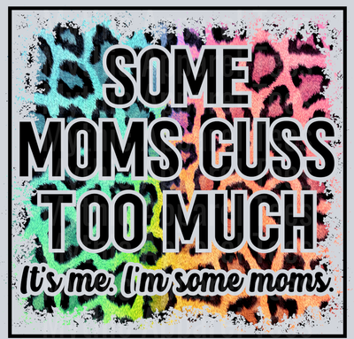 some moms cuss to much