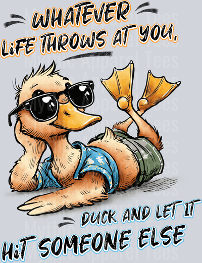 Whatever life throws at you duck and let it hit someone else DTF Duck Transfers