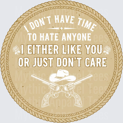 Western Round Rope Border I Don't Have Time To Hate Anyone I Either Like You Or Just Don't Care Crossed Revolvers Cowboy Hat Roses