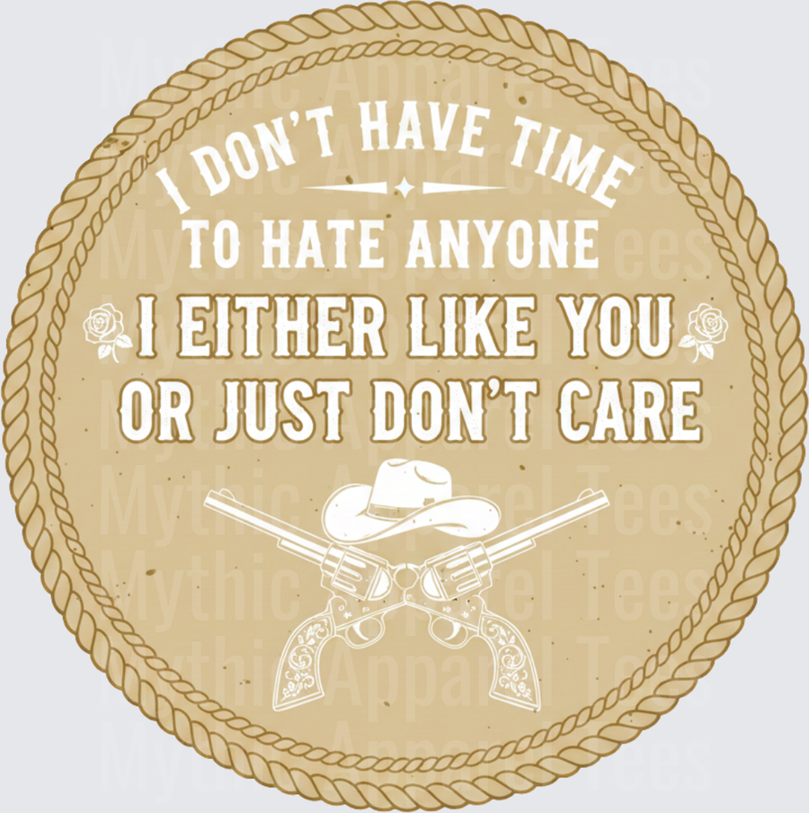 Western Round Rope Border I Don't Have Time To Hate Anyone I Either Like You Or Just Don't Care Crossed Revolvers Cowboy Hat Roses