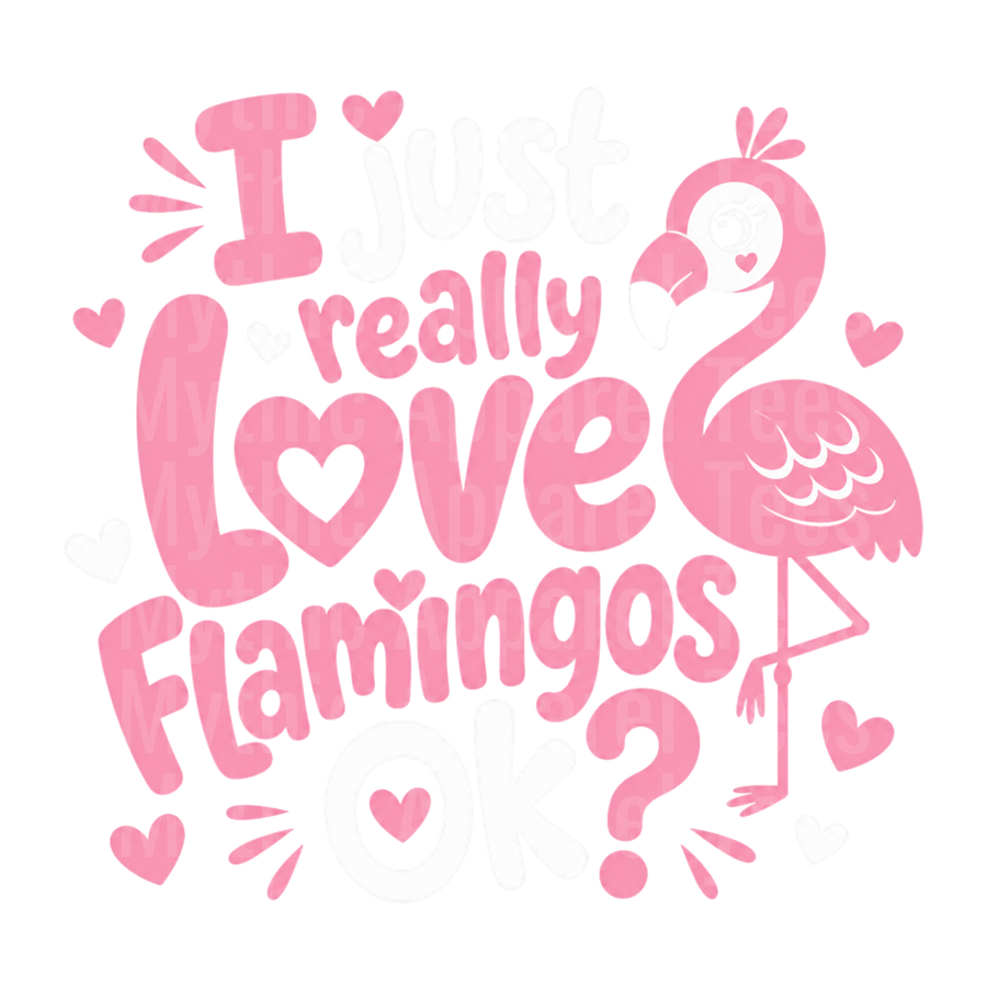 Flamingos I Really Love Flamingos OK Pink Hearts Funny Quote