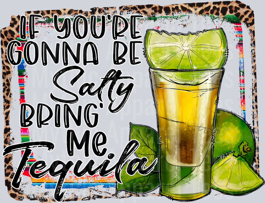 IfYoureGonnaBeSaltyBringMeTequila