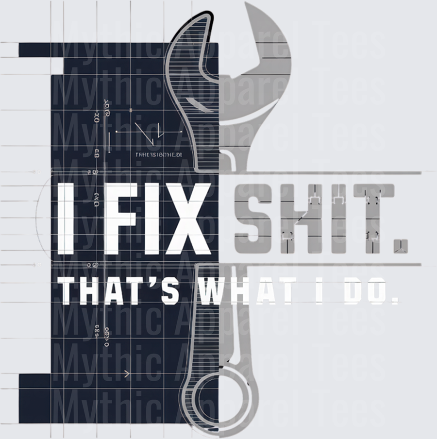 I Fix Shit That's What I Do Bold Text Wrench Blueprint Background Mechanic Handyman