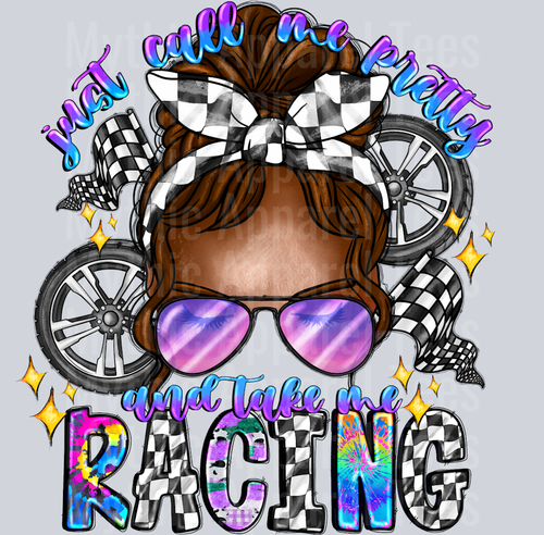 Just Call Me Pretty And Take Me Racing Messy Bun DTF Racing Transfers