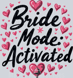 Bride Mode Activated, Bride Transfers, Wedding, Bridal Party, Pink Hearts, Glitter, Wedding Design, DTF Transfer