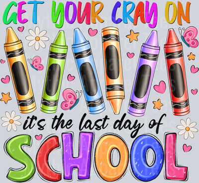 get your cray on its the last day of school