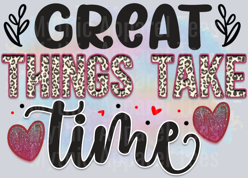 Great Things take Time DTF Inspirational Transfers
