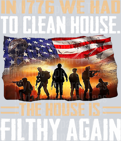 in 1776 we had to clean house the house is filthy again USA flag with soldiers in sunset DTF Patriotic Transfers