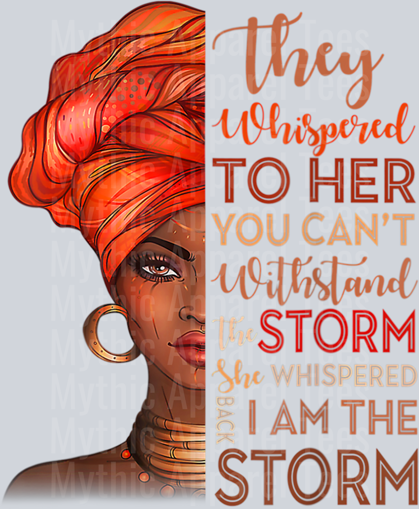 They Whispered to her you cant withstand the storm, she whispered back I AM THE STORM DTF Inspirational Transfers
