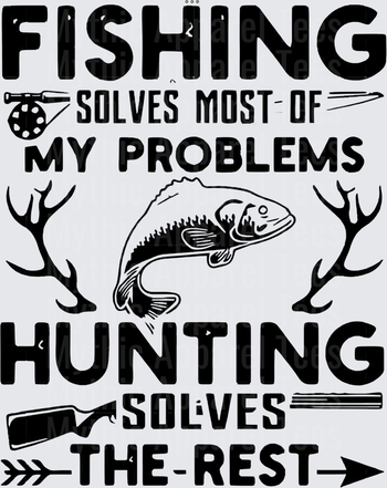 Fishing Solves Most Problems Hunting Solves The Rest Bass