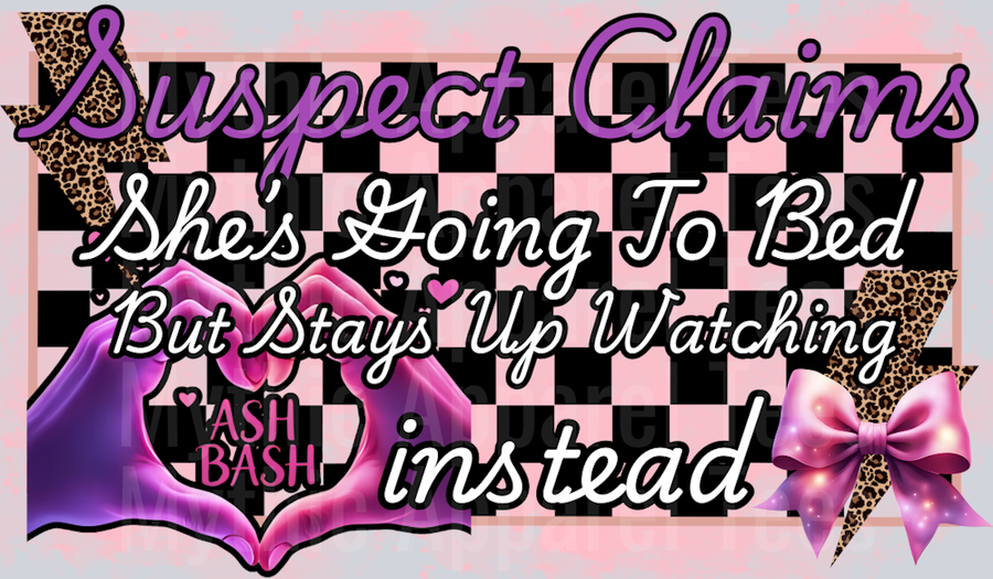 Suspect Claims She Is Going To Bed But Stays Up Watching ASH BASH instead