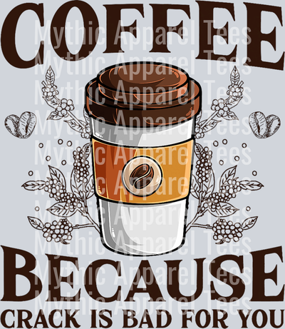 Coffee because crack is bad for you DTF Coffee Transfers