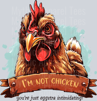 Im not chicken you're just eggstra intimidating! DTF Chicken Transfers