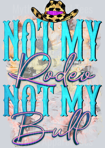Not My Rodeo Not My Bull Southern Girl Cowgirl Western