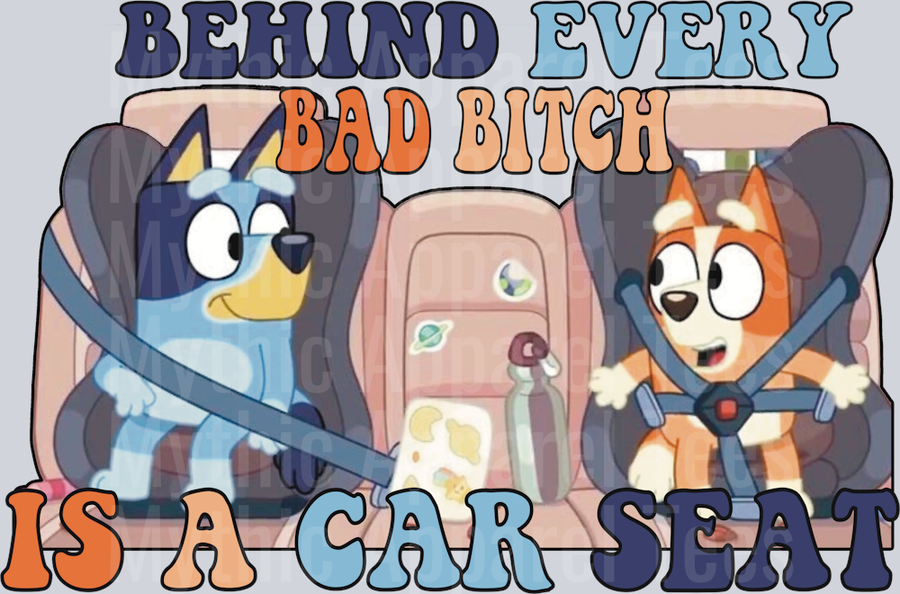 Behind Every Bad Bitch Is A Car Seat Bluey DTF Empowerment Transfers