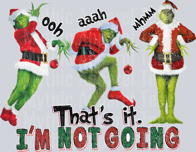 That's it I'm Not going Christmas DTF Grinch Transfers