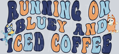 Running on Bluey and Iced Coffee DTF Bluey Transfers