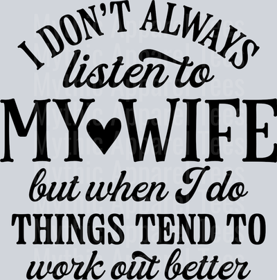 I don't always listen to my wife but when I do things tend to work out better DTF Husband Transfers