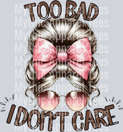 Too Bad I don't Care