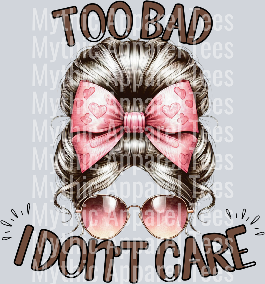 Too Bad I don't Care