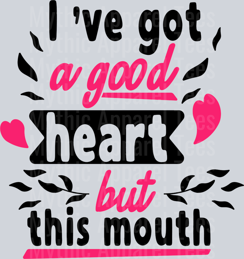 I’ve got a good heart but this mouth  DTF Sarcastic Sassy Transfers