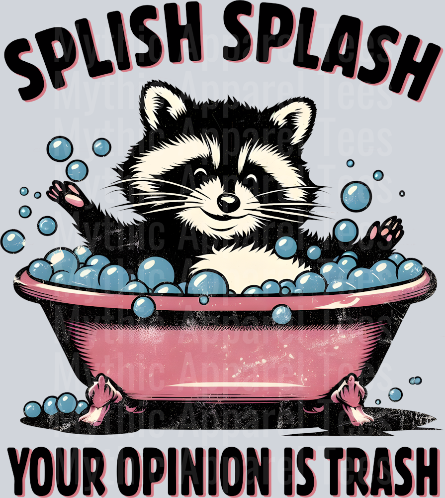 Splish Splash your opinion is trash 3 DTF Racoon Transfers