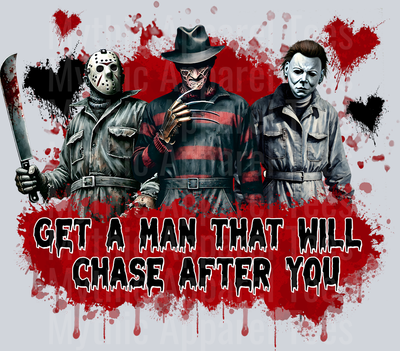 Get a man that will chase after you Valentines Transfers Horror Movie Jason Vorhees Freddy Kreuger Michael Meyers Halloween DTF Halloween Transfers