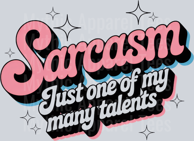 Sarcasm Just one of my many Talents