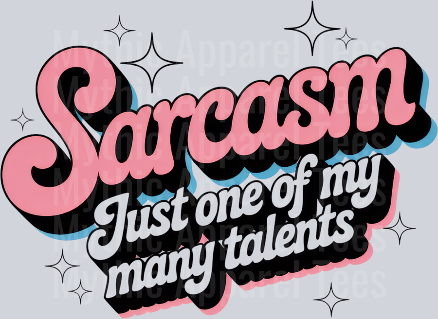 Sarcasm Just one of my many Talents
