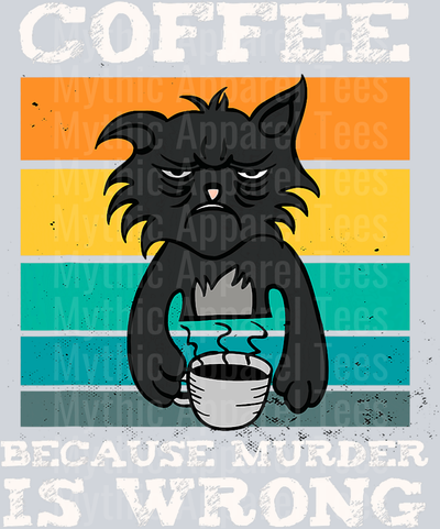 Coffee because murder is wrong angry cat with coffee cup DTF Coffee Transfers
