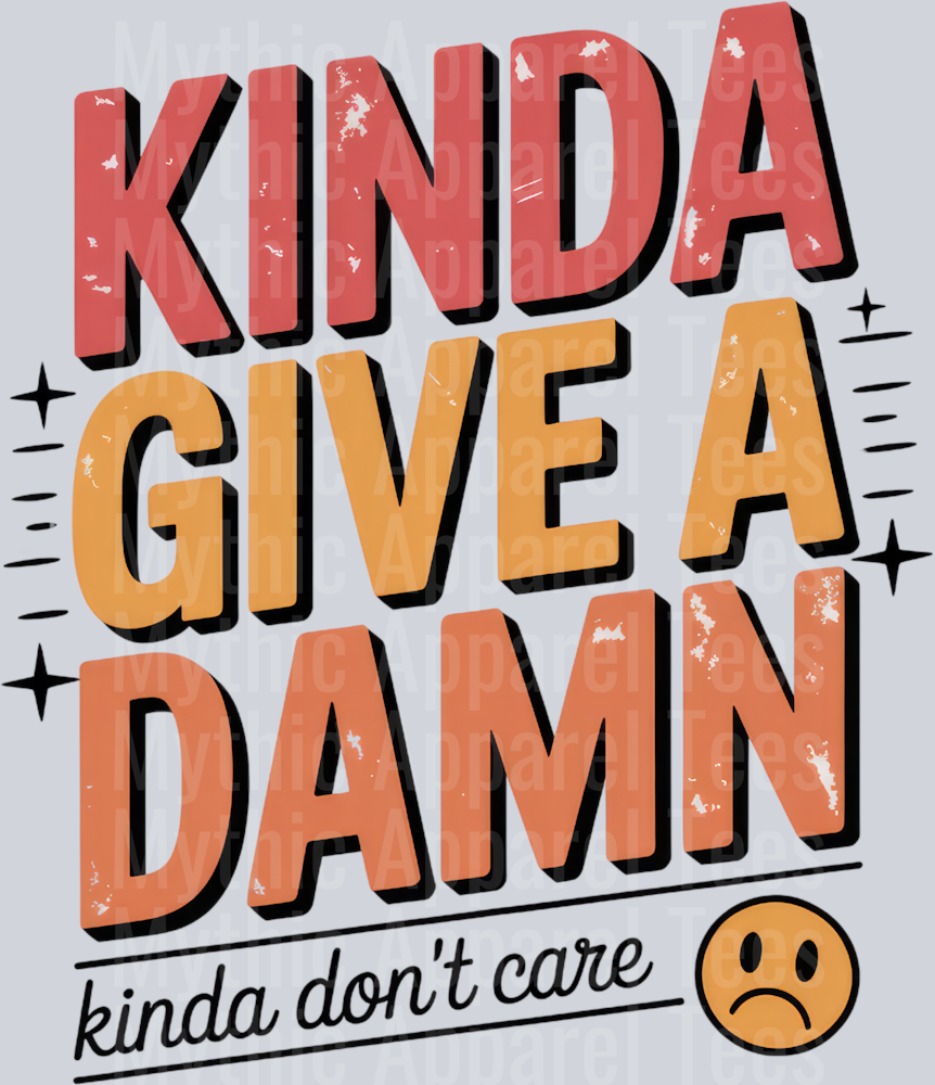 KINDA GIVE A DAMN kinda don't care