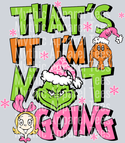 That's It I'm Not Going" Grinch Christmas DTF Heat Transfer – Pink Hat Holiday Design