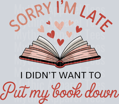 Sorry I'm late I don't want to put my book down DTF Book Transfers