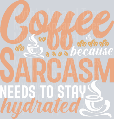 Coffee because sarcasm needs to stay hydrated coffee design DTF Coffee Transfers