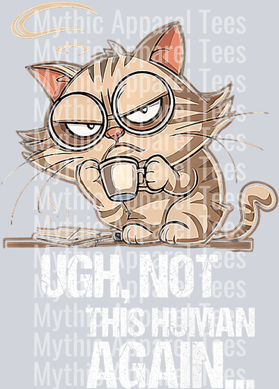 UGH not this human again cat DTF Coffee Transfers