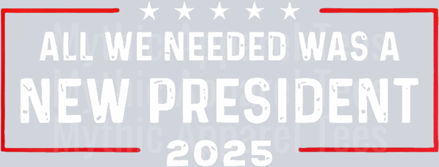 All we needed was a new president 2025 Stars and Red white font DTF Maga Transfers