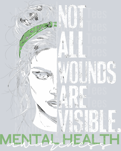 Not all wounds are visible DTF Mental Health Awareness Transfers