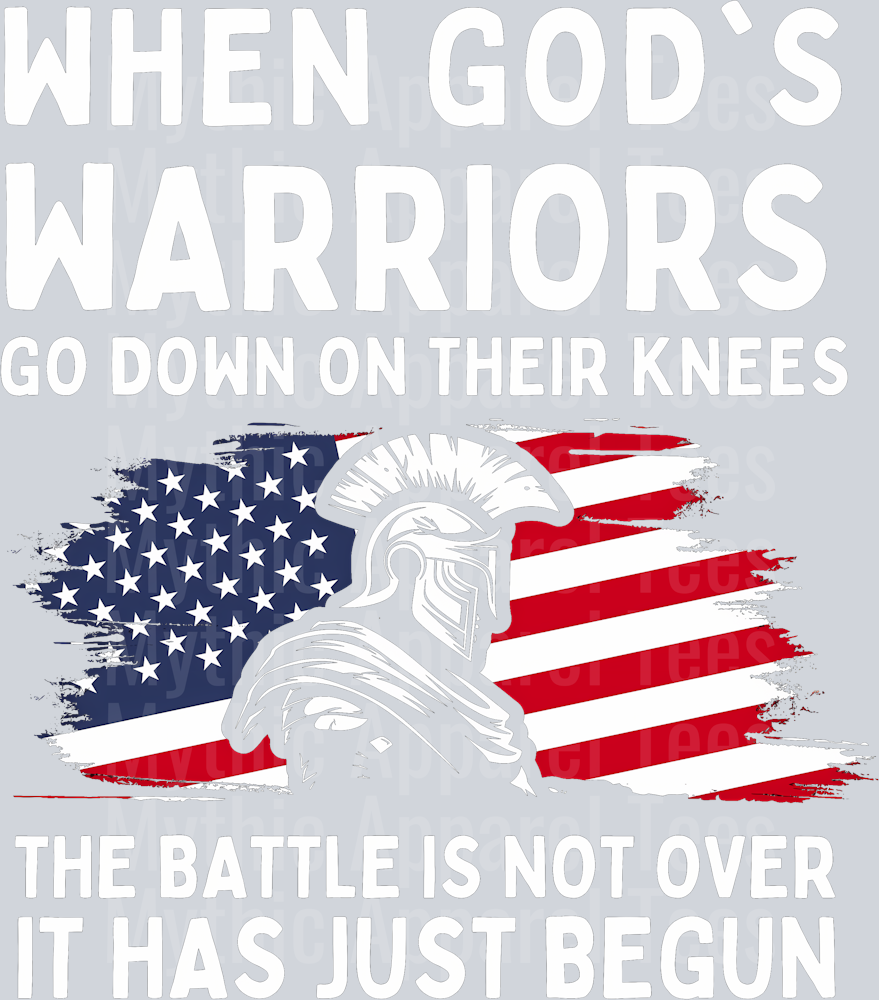 When Gods Warriors Go down on their knees the battle is not over it has just begun Military DTF Patriotic Transfers