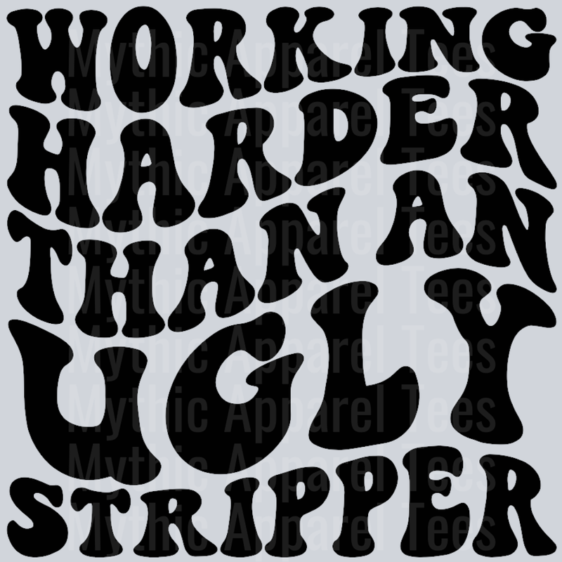 Working Harder Than An Ugly Stripper Wavey Retro Style Funny Shirt Design