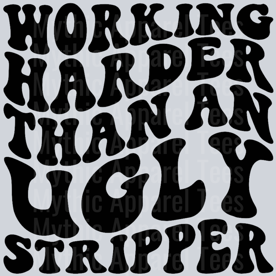 Working Harder Than An Ugly Stripper Wavey Retro Style Funny Shirt Design