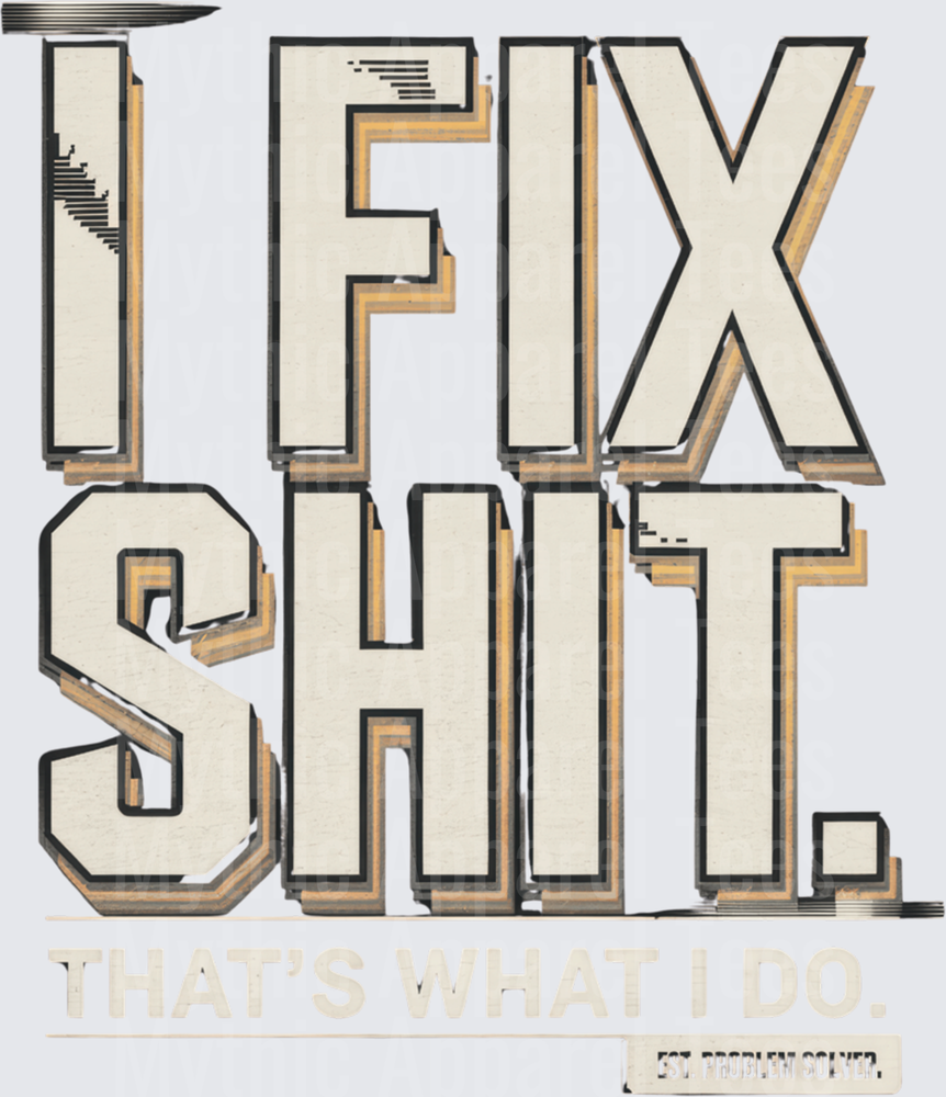 I Fix Shit That's What I Do Est. Problem Solver Bold Vintage Typography
