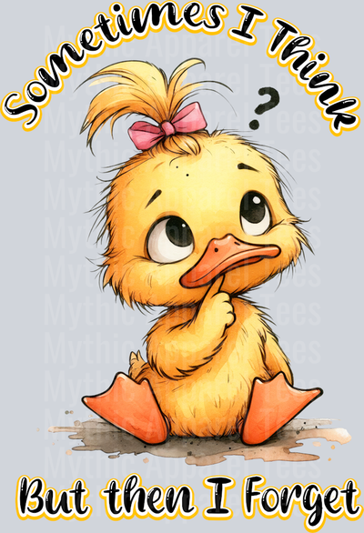 Sometimes I think But then I forget DTF Duck Transfers