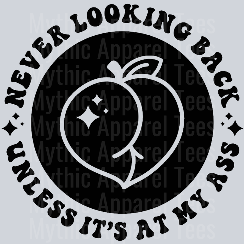 Never Looking Back Unless Its At My Ass Pocket Design